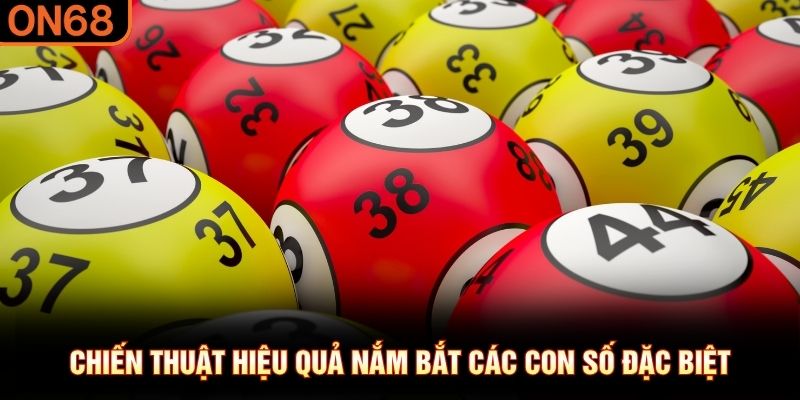 Chiến thuật hiệu quả nắm bắt c&aacute;c con số đặc biệt&nbsp;